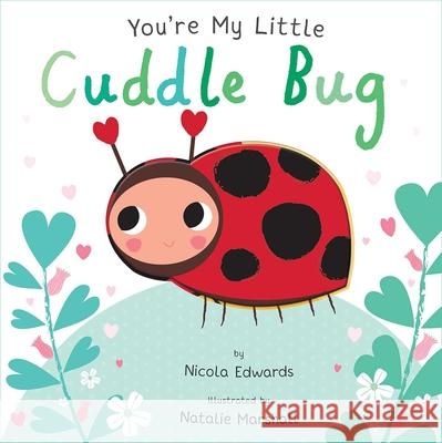 You're My Little Cuddle Bug Nicola Edwards Nathalie Marshal 9781684122585 Silver Dolphin Books