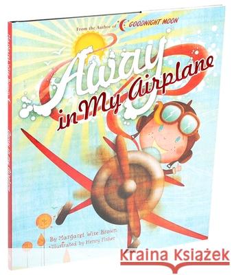 Away in My Airplane Margaret Wise Brown Henry Fisher 9781684127535 Silver Dolphin Books