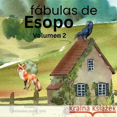 F?bulas de Esopo volumen 2: Sabidur?a antigua para mentes curiosas Esopo                                    H. Villa 9781684140060 Arcoiris Publishing