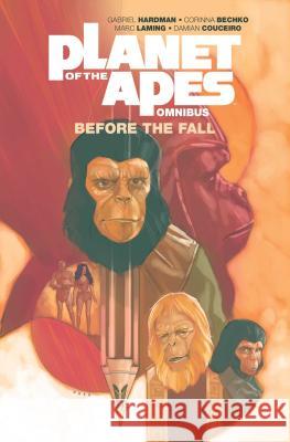 Planet of the Apes: Before the Fall Omnibus Gabriel Hardman, Corinna Bechko, Gabriel Hardman 9781684153619