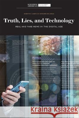 Truth, Lies, and Technology: Real and Fake News in the Digital Age Scientific American 9781684169511