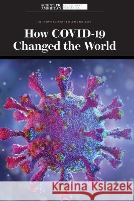 How Covid-19 Changed the World Editors Scientifi 9781684169962 Scientific American Educational Publishing