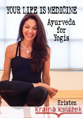 Your Life is Medicine: Ayurveda for Yogis Schneider, Kristen 9781684181698 Kristen Schneider