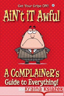 Ain't it Awful: A Complainer's Guide to Everything Rheingold, Stella 9781684182978