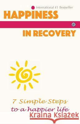 Happiness In Recovery: 7 Simple Steps to a Happier Life Hart, Margaret 9781684182985 Sovereign Media Group
