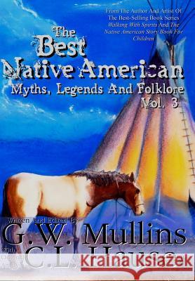 The Best Native American Myths, Legends, and Folklore Vol.3 G W Mullins C L Hause  9781684185306 Light of the Moon Publishing