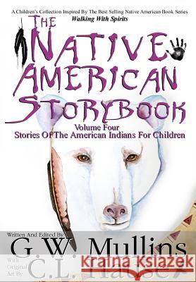 The Native American Story Book Volume Four Stories of the American Indians for Children G W Mullins C L Hause  9781684185313 Light of the Moon Publishing