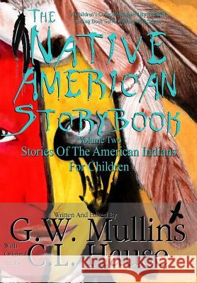 The Native American Story Book Volume Two Stories of the American Indians for Children G W Mullins C L Hause  9781684185344 Light of the Moon Publishing