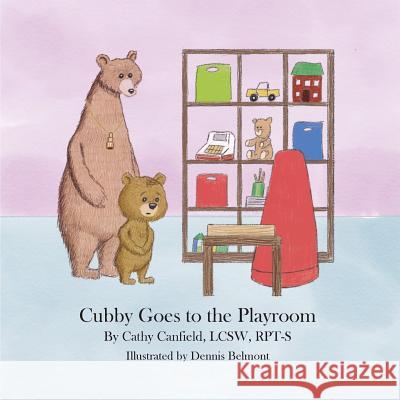 Cubby Goes to the Playroom: A Book About Play Therapy Cathy Canfield, Dennis Belmont 9781684188802 Counseling of Alexandria, LLC