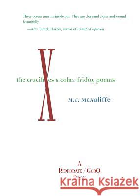 Crucifixes: & Other Friday Poems M F McAuliffe   9781684195381 Gobq LLC