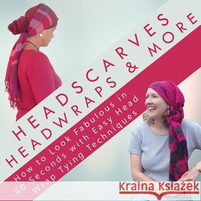 Headscarves, Head Wraps & More: How to Look Fabulous in 60 Seconds with Easy Head Wrap Tying Techniques Kaye Nutman Anna Moss Nutman E. Alexandre 9781684198948 Kaye Nutman