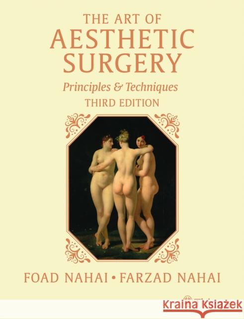 The Art of Aesthetic Surgery, Three Volume Set, Third Edition: Principles and Techniques Foad Nahai Farzad Nahai Jeffrey Kenkel 9781684200344 Thieme Medical Publishers
