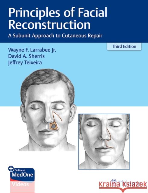 Principles of Facial Reconstruction: A Subunit Approach to Cutaneous Repair Wayne F. Larrabee David A. Sherris Jeffrey Teixeira 9781684201068