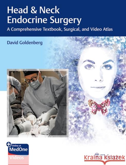 Head & Neck Endocrine Surgery: A Comprehensive Textbook, Surgical, and Video Atlas David Goldenberg 9781684201464