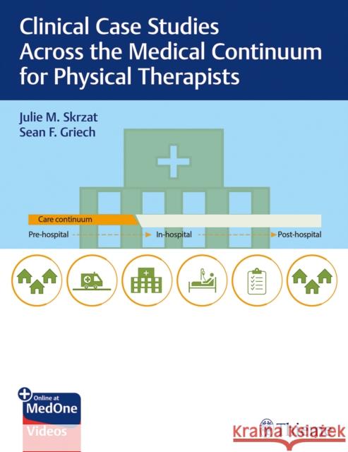 Clinical Case Studies Across the Medical Continuum for Physical Therapists Skrzat, Julie 9781684201877 Thieme Medical Publishers