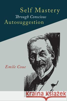 Self Mastery Through Conscious Autosuggestion Emile Coue 9781684220069 Martino Fine Books