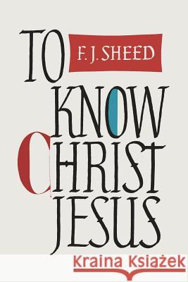 To Know Christ Jesus Frank Sheed F. J. Sheed 9781684220151 Martino Fine Books