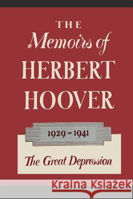 The Memoirs of Herbert Hoover: The Great Depression 1929-1941 Herbert Hoover 9781684220335 Martino Fine Books