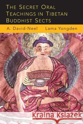 The Secret Oral Teachings in Tibetan Buddhist Sects Alexandra David-Neel Lama Yongden 9781684220717 Martino Fine Books
