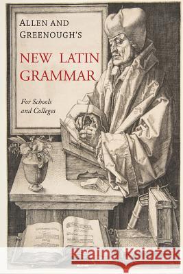 Allen and Greenough's New Latin Grammar James B. Greenough J. H. Allen G. L. Kittredge 9781684220953 Martino Fine Books