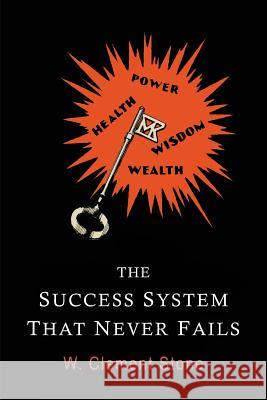 The Success System That Never Fails William Clement Stone W. Clement Stone 9781684221028 Martino Fine Books