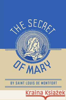 The Secret of Mary Louis de Montfort                        St Louis de Monfort                      Louis-Marie Grignion De Montfort 9781684221349