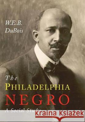 The Philadelphia Negro: A Social Study W. E. B. D 9781684221400 Martino Fine Books