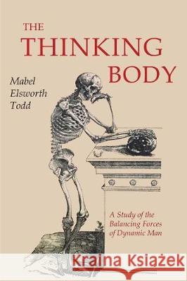 The Thinking Body Mabel Elsworth Todd 9781684221462 Martino Fine Books