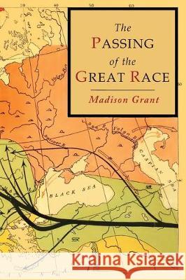 The Passing of the Great Race: Color Illustrated Edition with Original Maps Madison Grant 9781684221486 Martino Fine Books