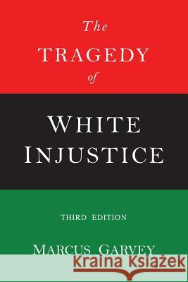 The Tragedy of White Injustice Garvey, Marcus 9781684221516 Martino Fine Books