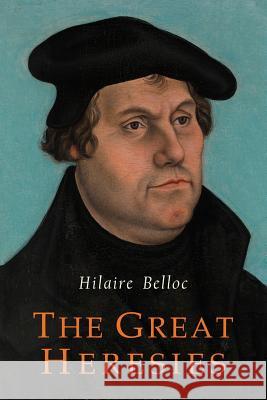 The Great Heresies Hilaire Belloc 9781684221745 Martino Fine Books