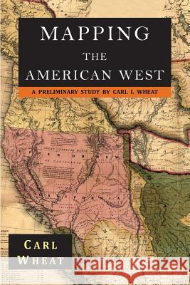 Mapping the American West 1540-1857: A Preliminary Study Carl I. Wheat 9781684221974 Martino Fine Books