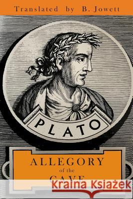 The Allegory of the Cave Plato                                    Benjamin Jowett 9781684222520 Martino Fine Books