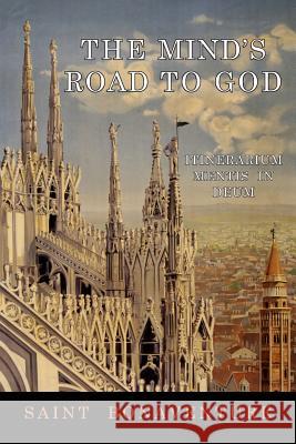 The Mind's Road to God: Itinerarium Mentis in Deum Saint Bonaventure                        Philotheus Boehner 9781684222575 Martino Fine Books