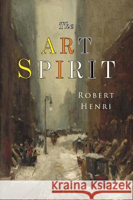 The Art Spirit: Facsimile of 1923 Edition Robert Henri 9781684222926 Martino Fine Books