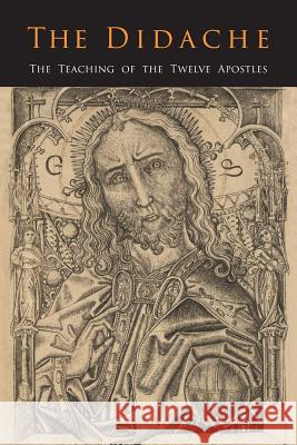 The Didache: The Teaching of the Twelve Apostles Johannes Quasten James A. Kleist 9781684223572 Martino Fine Books