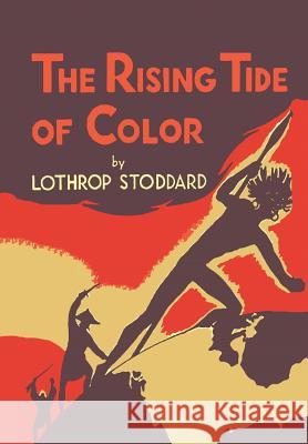 The Rising Tide of Color: Against White World Supremacy [Illustrated Edition] Lothrop Stoddard Madison Grant 9781684223602 Martino Fine Books