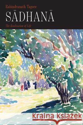 Sadhana: The Realisation of Life Rabindranath Tagore 9781684224456 Martino Fine Books