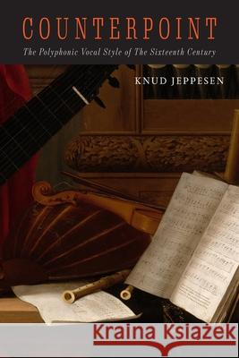 Counterpoint: The Polyphonic Vocal Style of the Sixteenth Century Knud Jeppesen Glen Haydon 9781684224531 Martino Fine Books