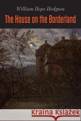 The House on the Borderland William Hope Hodgson 9781684224562 Martino Fine Books