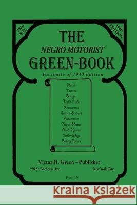 The Negro Motorist Green-Book: 1940 Facsimile Edition Victor H. Green 9781684224876 Martino Fine Books