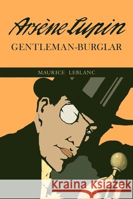 The Extraordinary Adventures of Arsene Lupin, Gentleman-Burglar Maurice LeBlanc George Morehead 9781684225330 Martino Fine Books