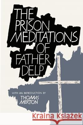 The Prison Meditations of Father Alfred Delp Alfred Delp Thomas Merton 9781684225347 Martino Fine Books
