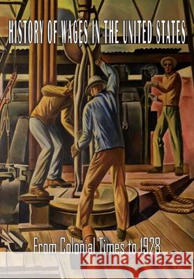 History of Wages in the United States from Colonial Times to 1928 Bureau of Labor Statistics               Jesse Chester Bowen Estelle Stewart 9781684225507 Casa Editrice Vesuvius