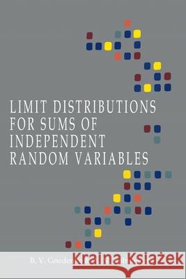 Limit Distributions for Sums of Independent Random Variables B. V. Gnedenko A. N. Kolmogorov K. L. Chung 9781684225798
