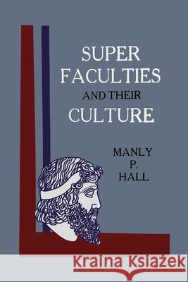 Super Faculties and Their Culture: A Course of Instruction Manly Hall 9781684225811 Martino Fine Books