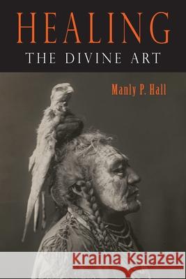 Healing: The Divine Art Manly P. Hall 9781684225989 Martino Fine Books