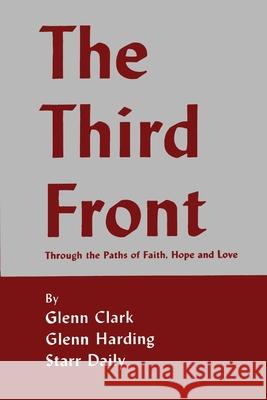 The Third Front: Through the Paths of Faith, Hope and Love Glenn Clark Glenn Harding Starr Daily 9781684226016