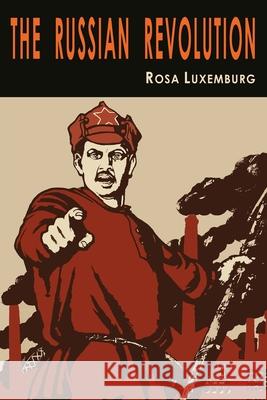 The Russian Revolution Rosa Luxemburg Bertram D. Wolfe 9781684226030 Martino Fine Books