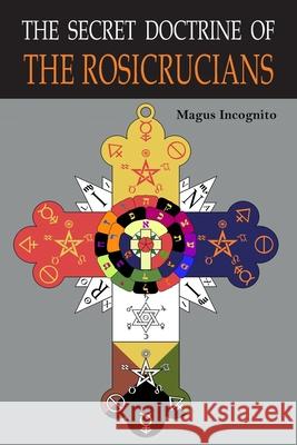 The Secret Doctrine of the Rosicrucians: Illustrated with the Secret Rosicrucian Symbols Magus Incognito William Walker Atkinson 9781684226047 Martino Fine Books